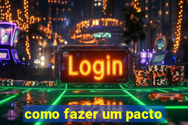 como fazer um pacto